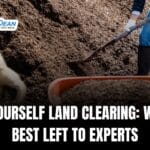 Do It Yourself Land Clearing: Why It’s Best Left to Experts