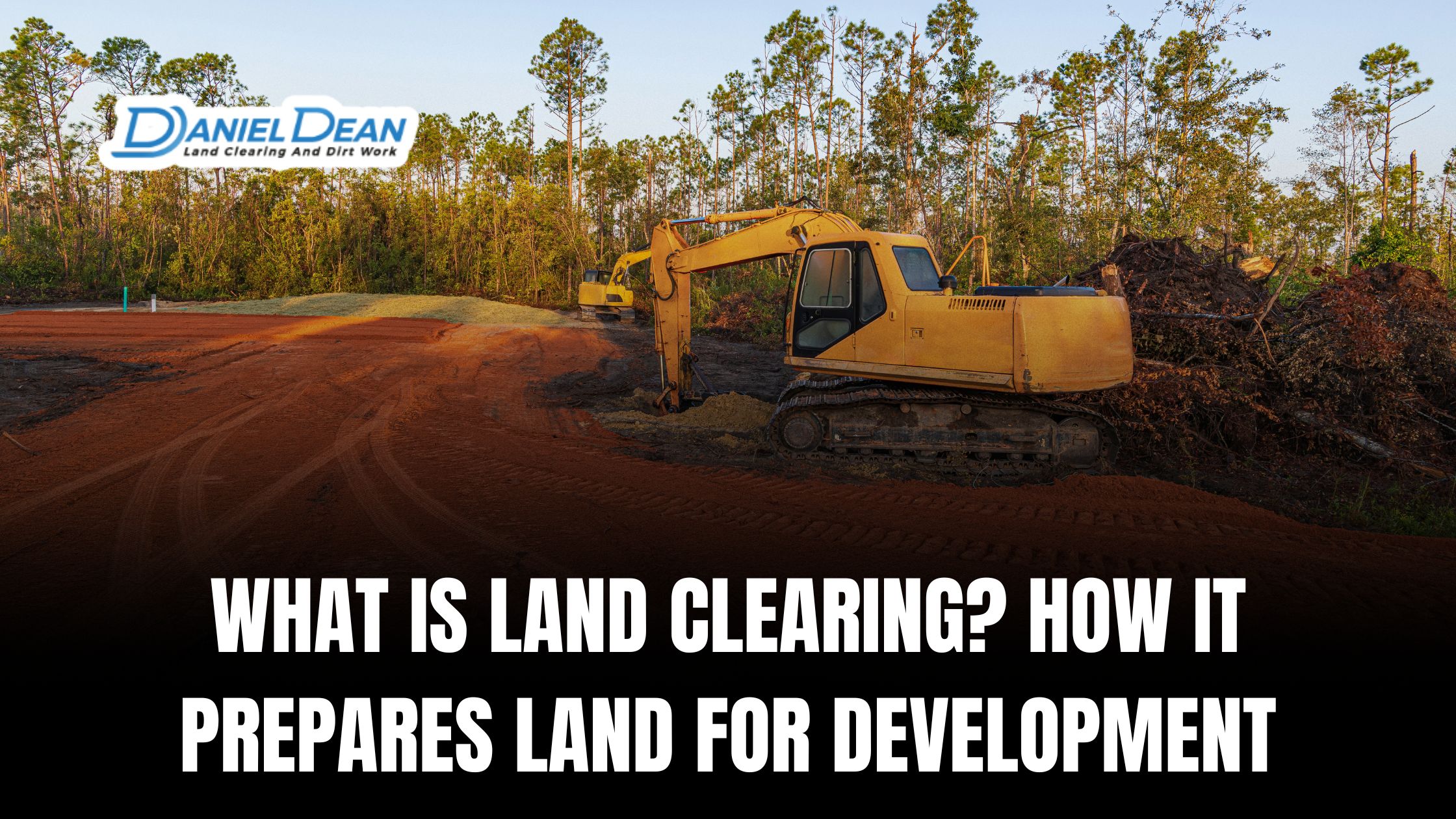 What Is Land Clearing? How It Prepares Land for Development