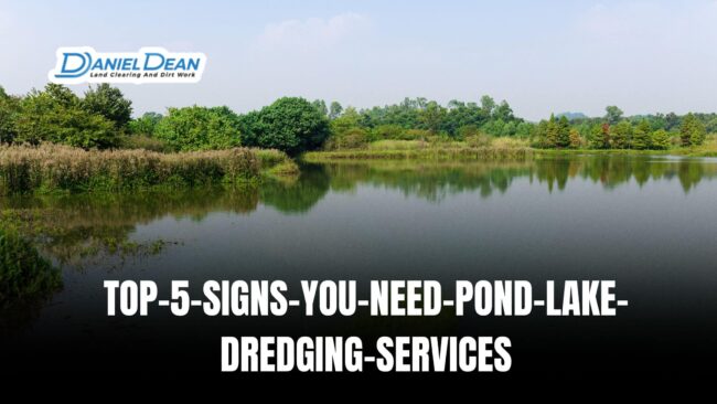 Top 5 Signs You Need Dredging Services for Your Pond or Lake