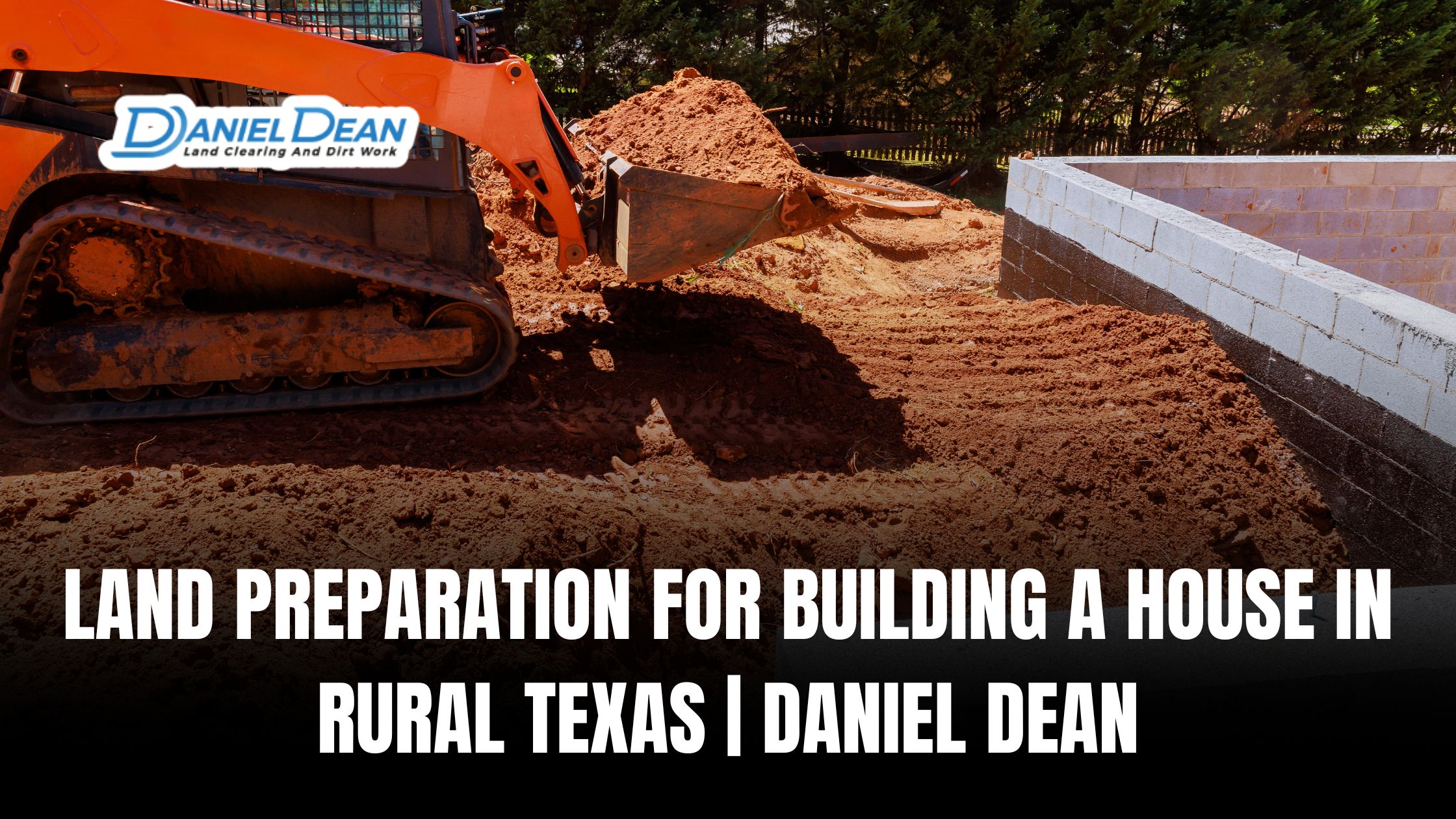 Land Preparation for Building a House in Rural Texas | Daniel Dean