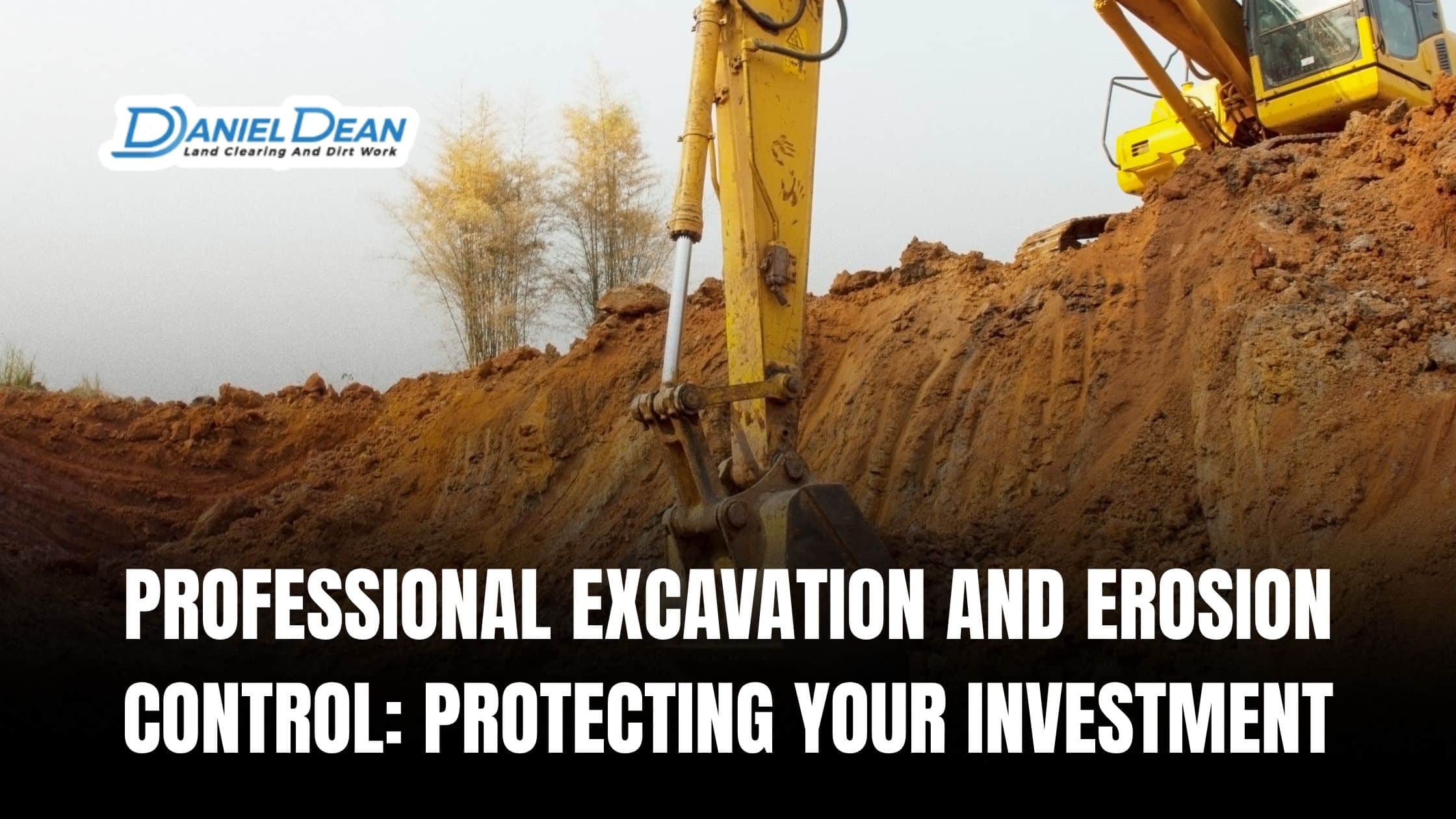 Professional Excavation and Erosion Control: Protect Your Land