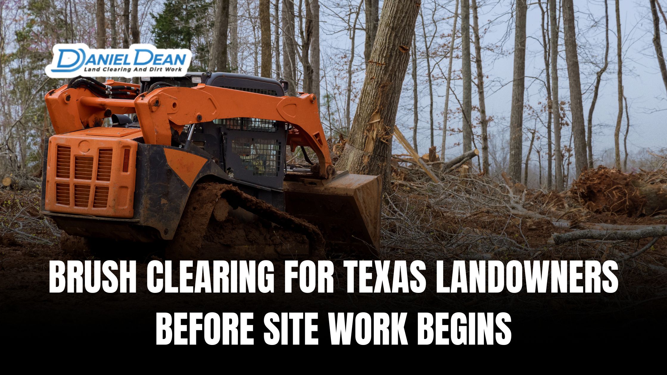 Brush Clearing for Texas Landowners Before Site Work Begins