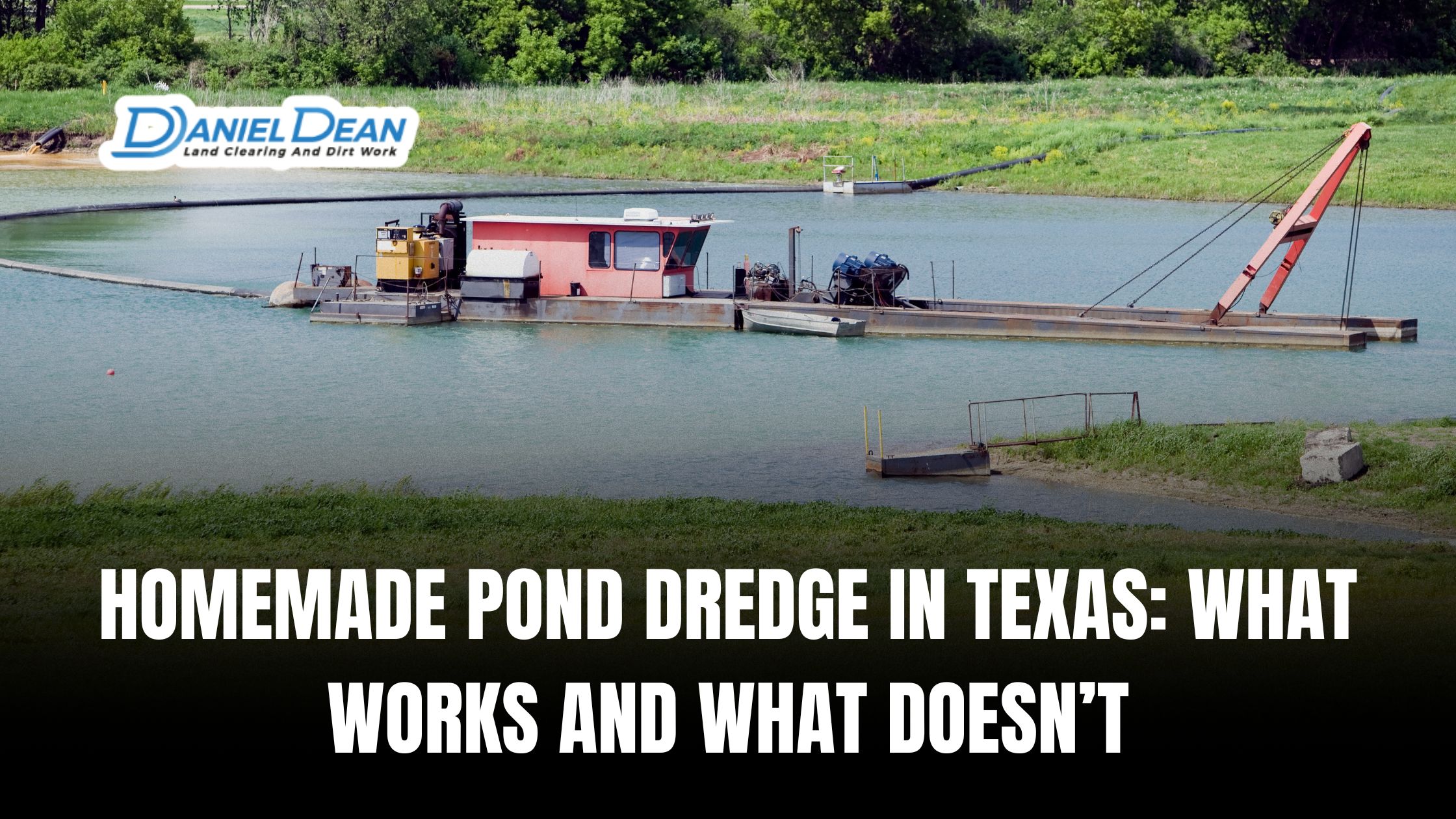 Homemade Pond Dredge in Texas: What Works and What Doesn’t