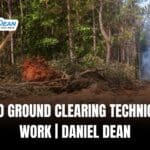 A Guide to Ground Clearing Techniques That Work | Daniel Dean