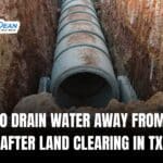 Ideas to Drain Water Away from House After Land Clearing in TX