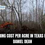 Land Clearing Cost Per Acre in Texas Explained | Daniel Dean