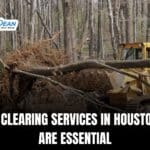 Why Lot Clearing Services in Houston Texas Are Essential