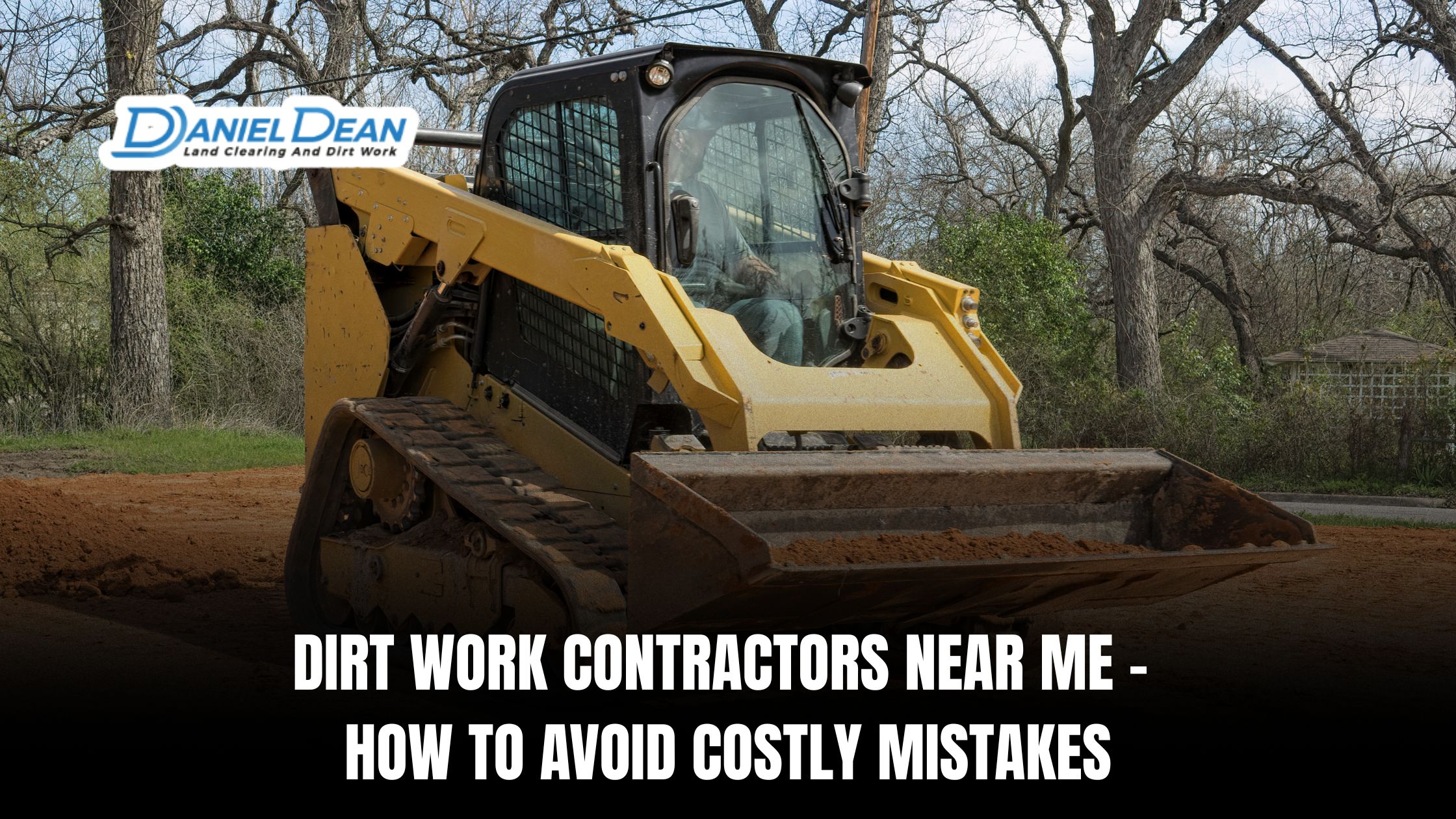 Dirt Work Contractors Near Me – How To Avoid Costly Mistakes