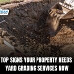 Top Signs Your Property Needs Yard Grading Services Now